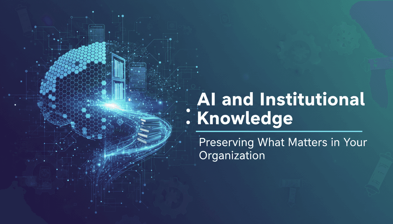 AI and Institutional Knowledge: Preserving What Matters in Your Organization
