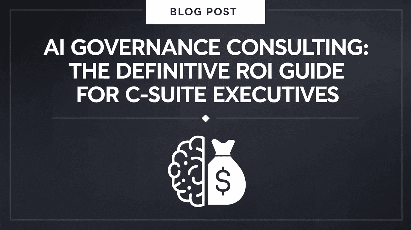 AI Governance Consulting: The Definitive ROI Guide for C-Suite Executives