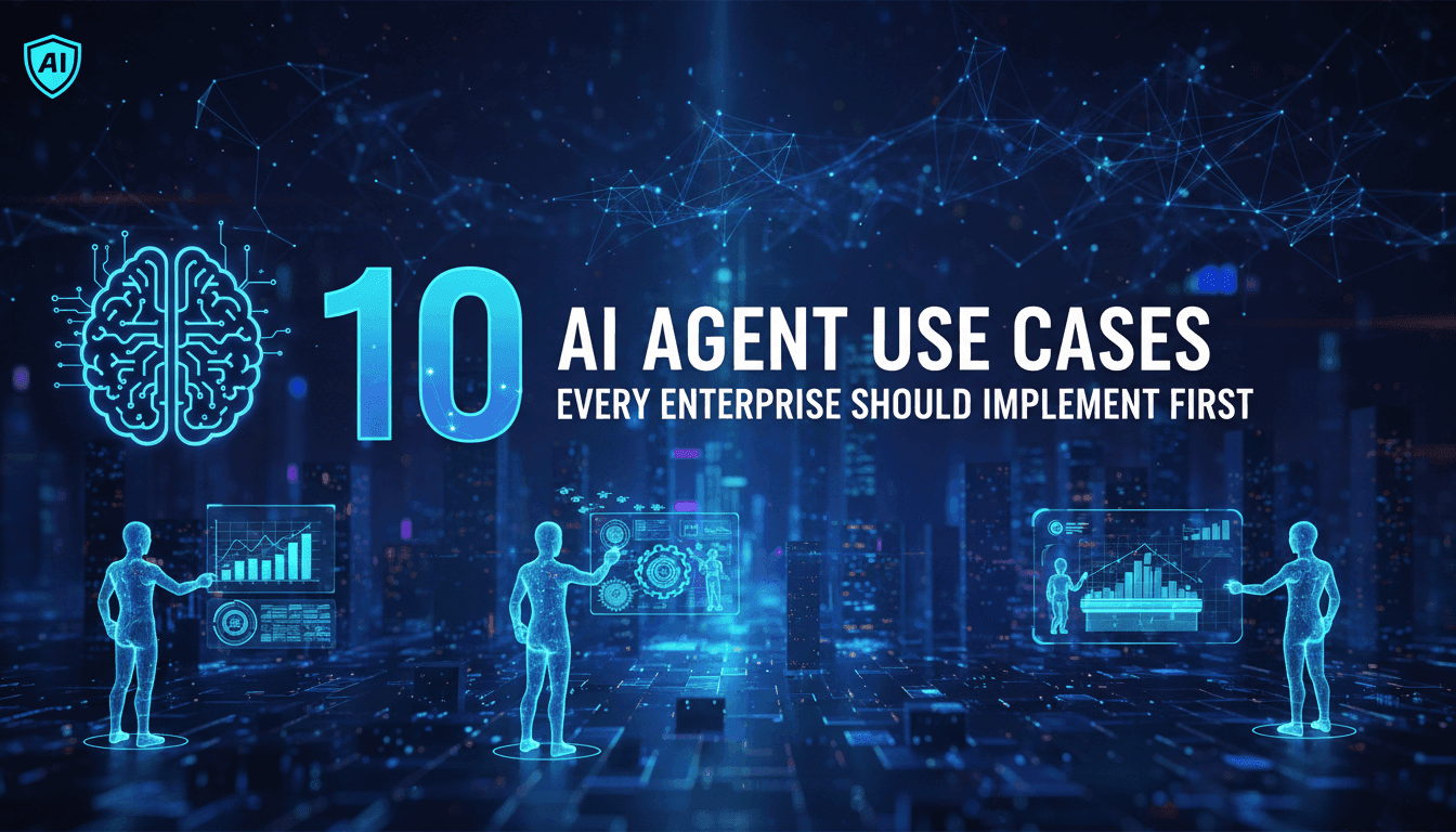 10 AI Agent Use Cases Every Enterprise Should Implement First