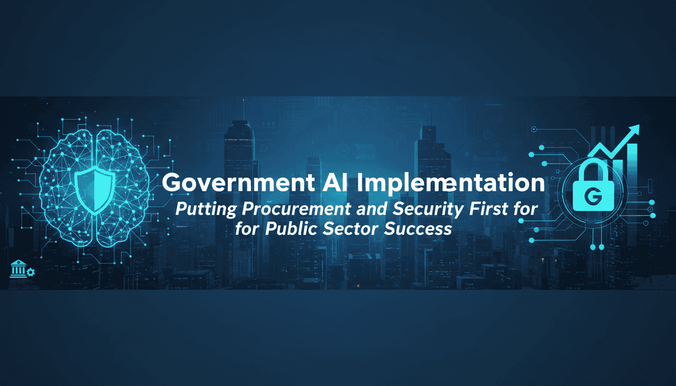 Government AI Implementation: Putting Procurement and Security First for Public Sector Success