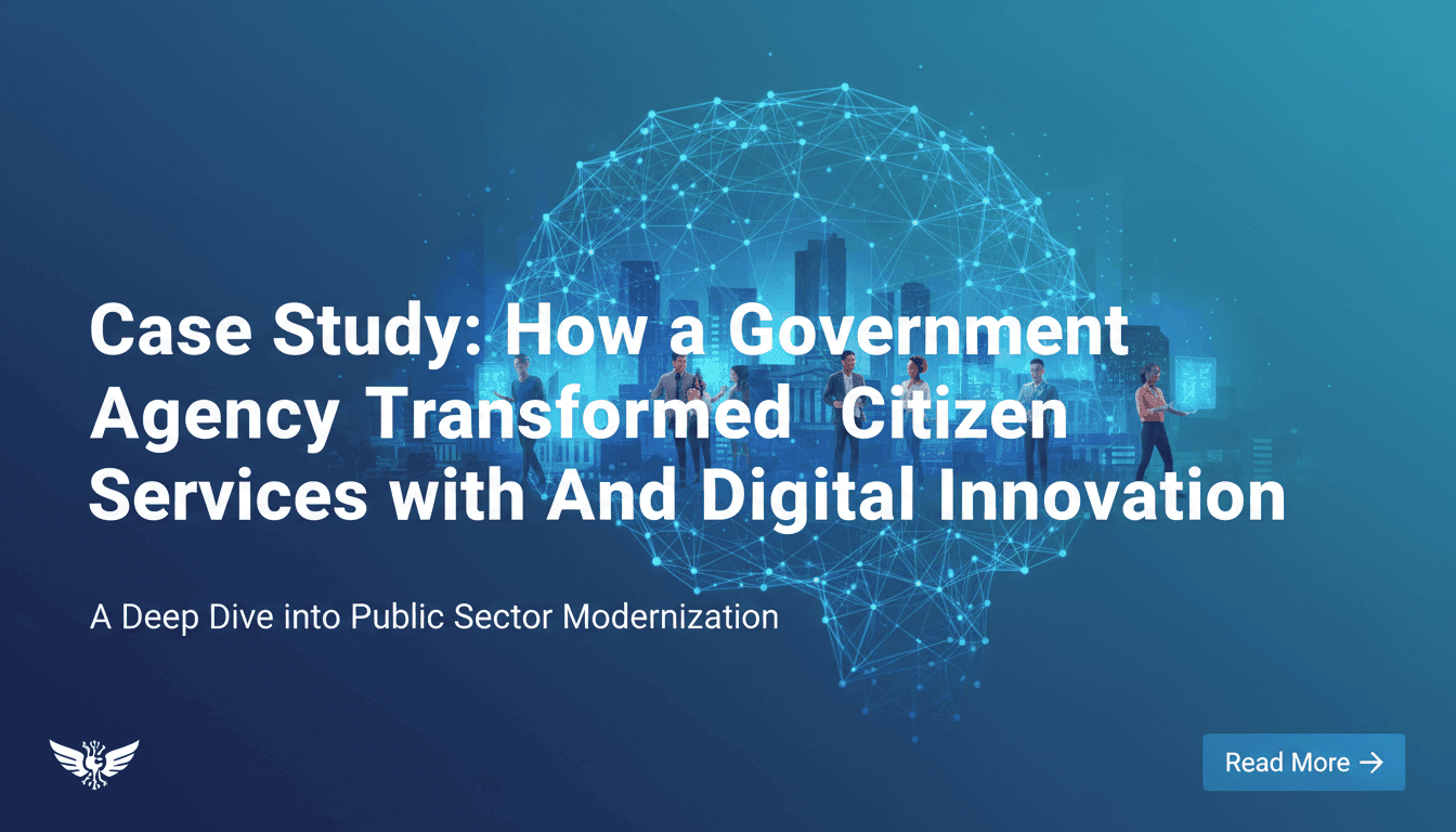 Case Study: How a Government Agency Transformed Citizen Services with AI and Digital Innovation