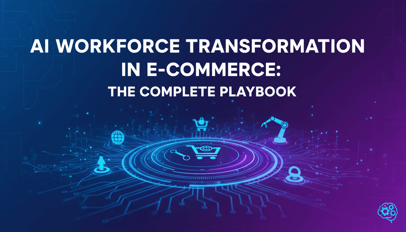 AI Workforce Transformation in E-Commerce: The Complete Playbook