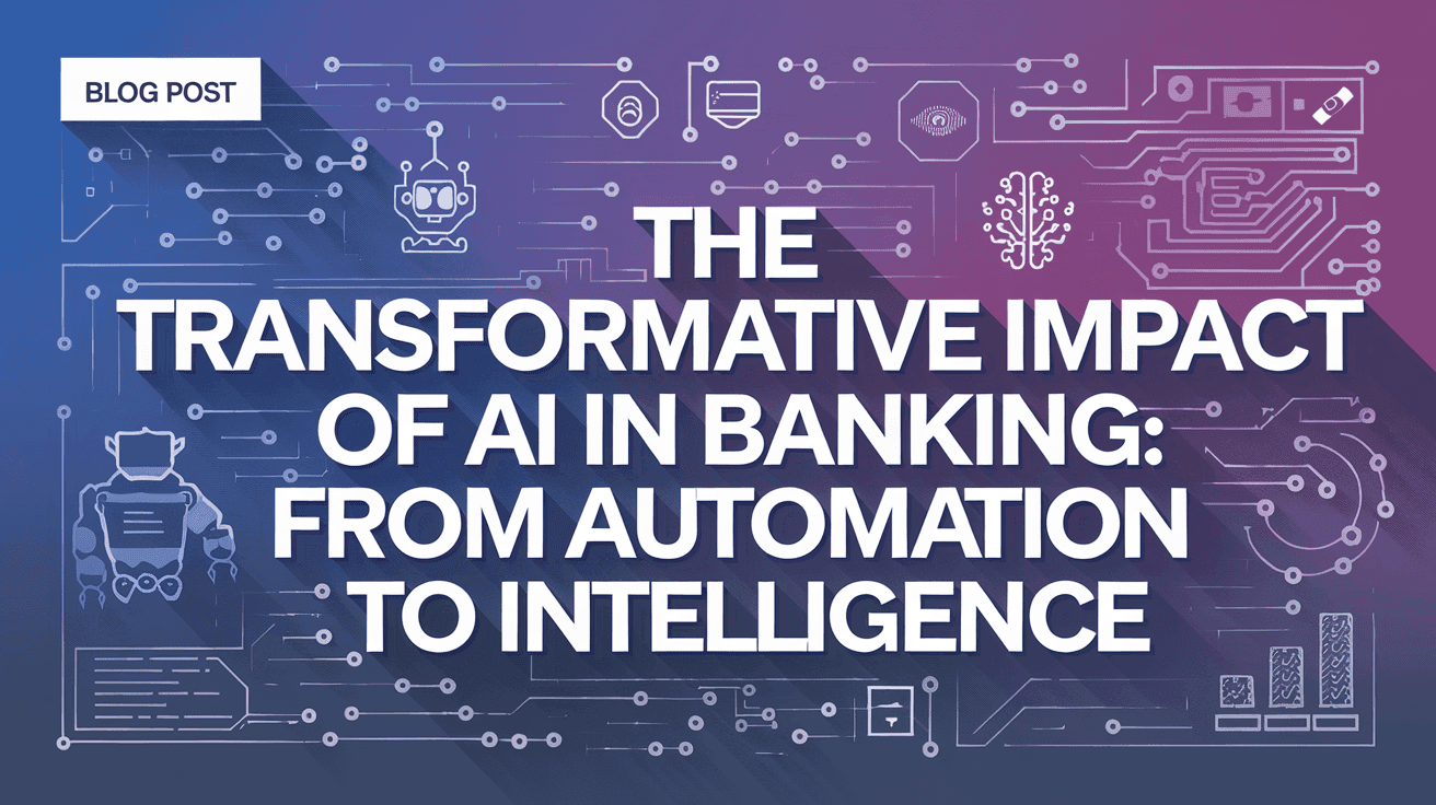 The Transformative Impact of AI in Banking: From Automation to Intelligence