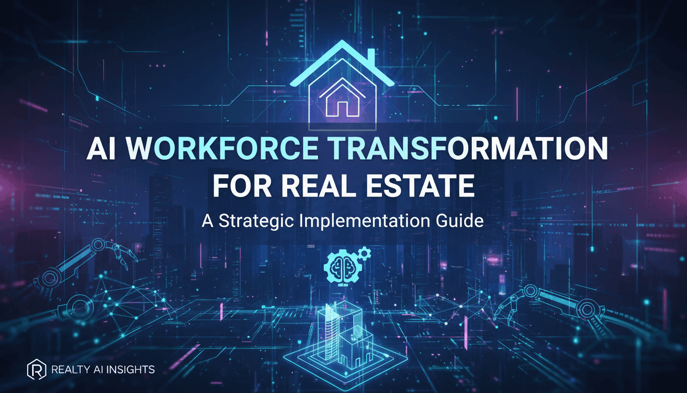 AI Workforce Transformation for Real Estate: A Strategic Implementation Guide