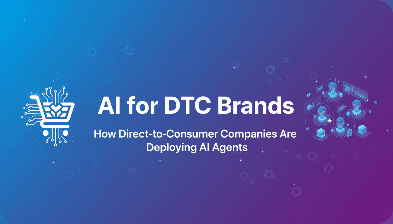 AI for DTC Brands: How Direct-to-Consumer Companies Are Deploying AI Agents