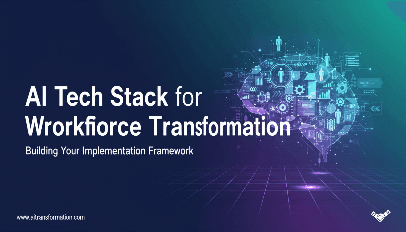 AI Tech Stack for Workforce Transformation: Building Your Implementation Framework