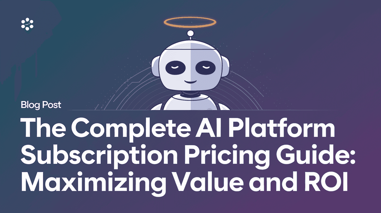 The Complete AI Platform Subscription Pricing Guide: Maximizing Value and ROI
