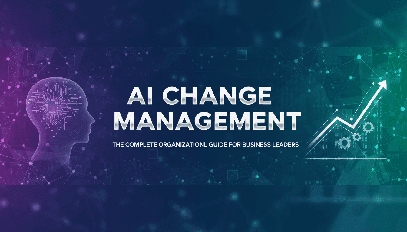 AI Change Management: The Complete Organizational Guide for Business Leaders