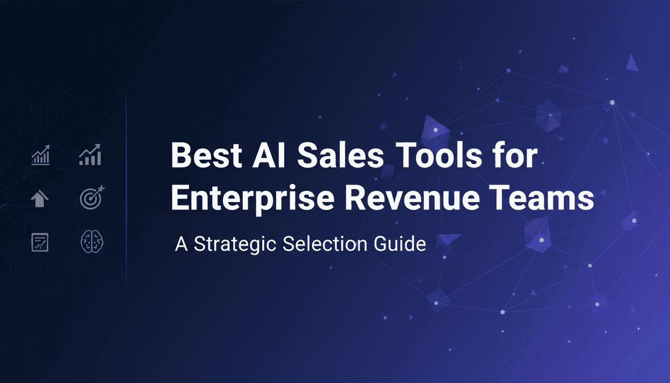 Best AI Sales Tools for Enterprise Revenue Teams: A Strategic Selection Guide
