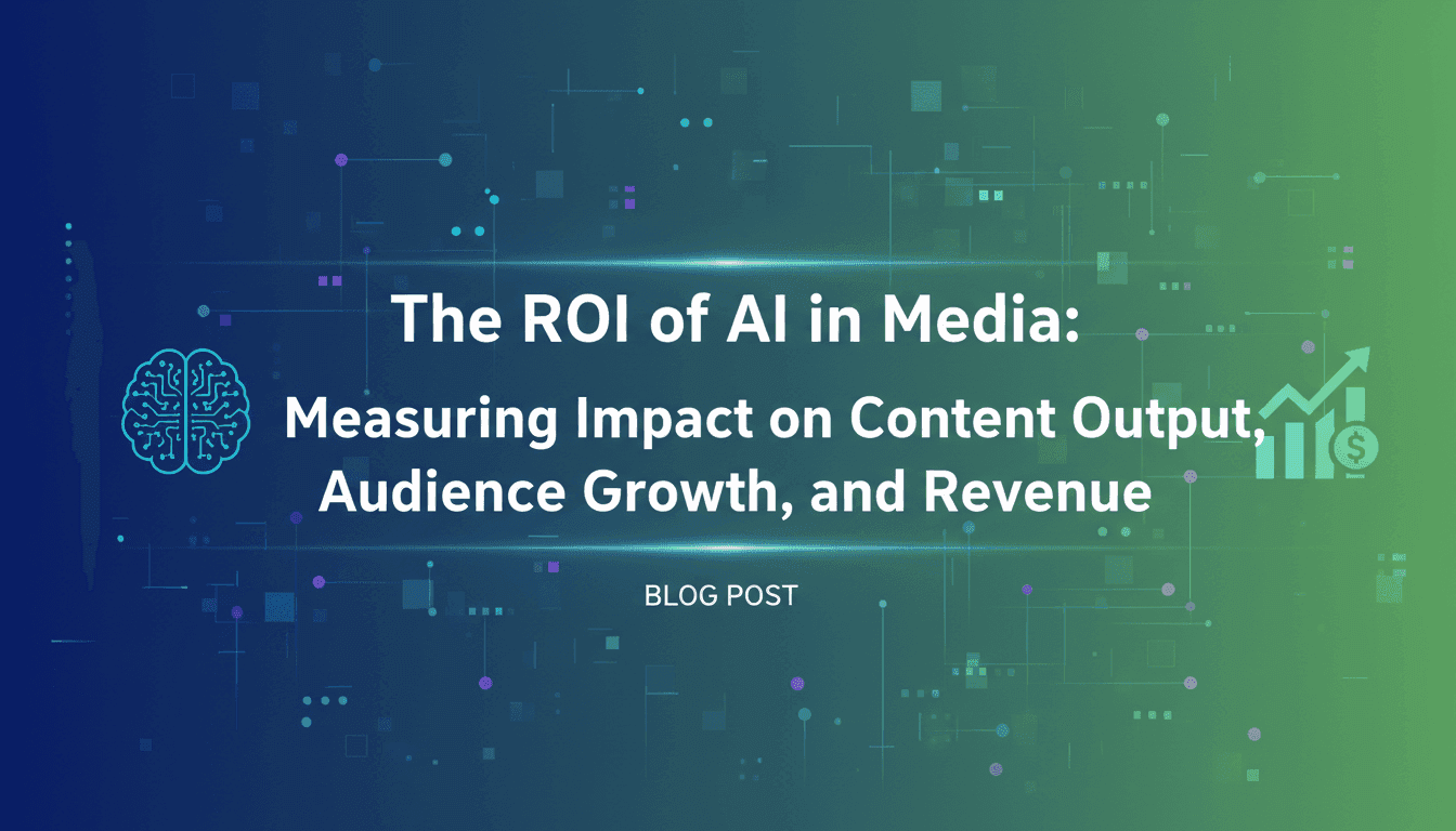 The ROI of AI in Media: Measuring Impact on Content Output, Audience Growth, and Revenue