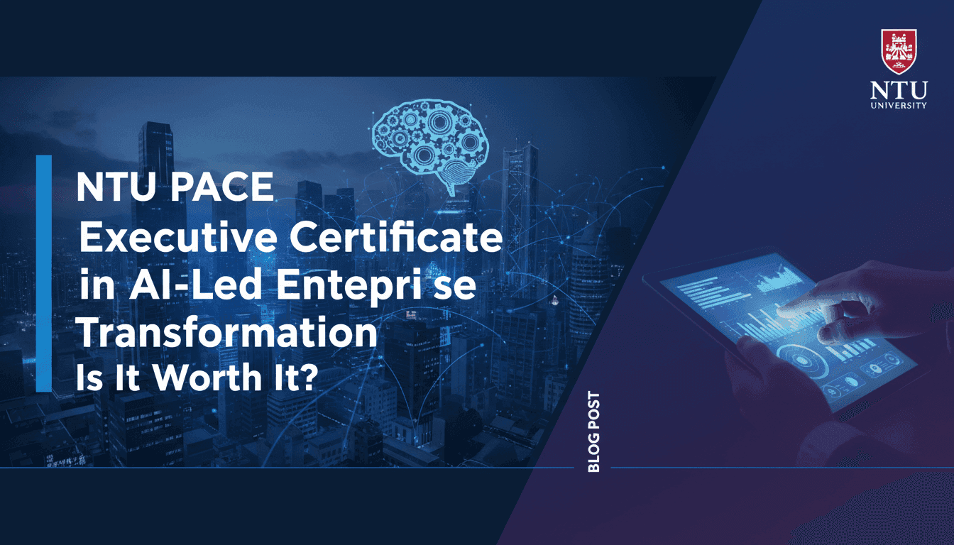NTU PACE Executive Certificate in AI-Led Enterprise Transformation: Is It Worth It?