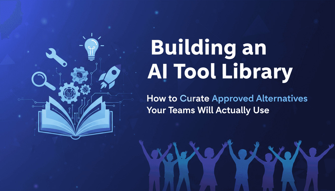Building an AI Tool Library: How to Curate Approved Alternatives Your Teams Will Actually Use