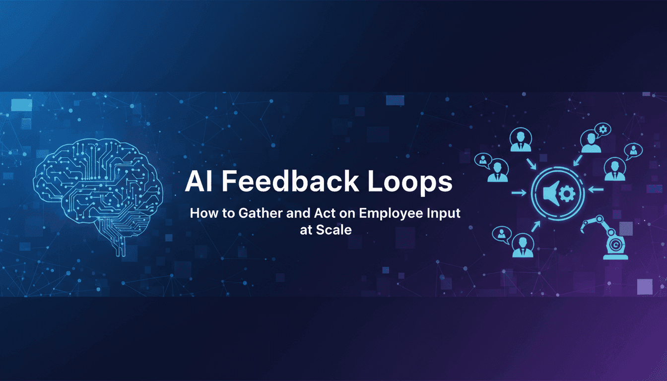 AI Feedback Loops: How to Gather and Act on Employee Input at Scale