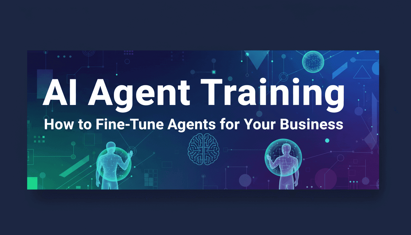 AI Agent Training: How to Fine-Tune Agents for Your Business